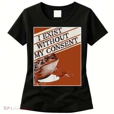 I Exist Without My Consent Frog Women's T-Shirt