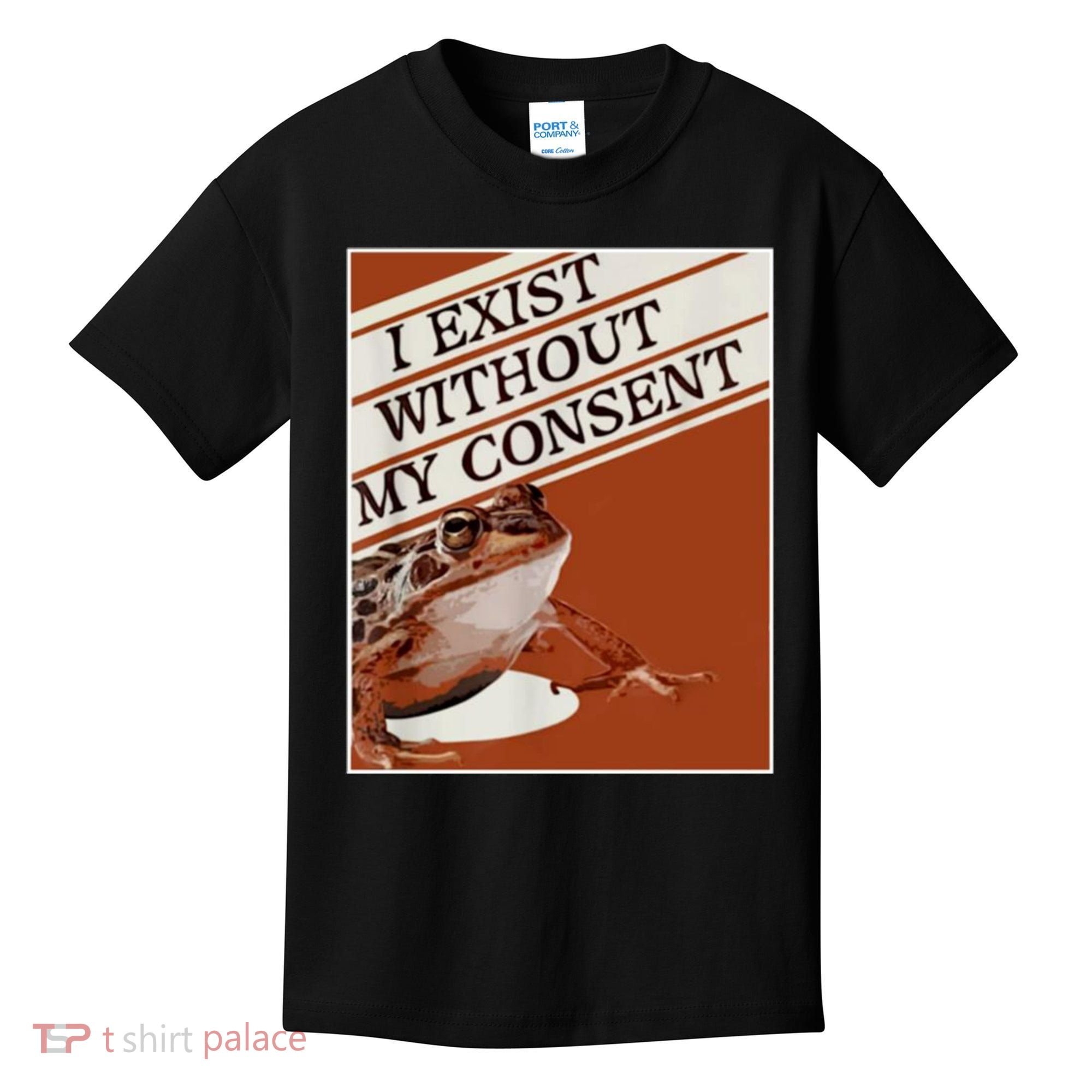 I Exist Without My Consent Frog Kids T-Shirt