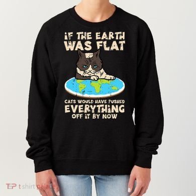 If Earth Was Flat Cat Pushed Everything Women's Sweatshirt