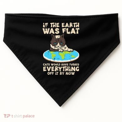 If Earth Was Flat Cat Pushed Everything USA-Made Doggie Bandana