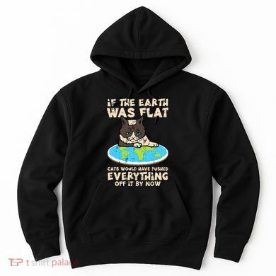 If Earth Was Flat Cat Pushed Everything Hoodie