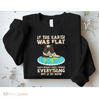 If Earth Was Flat Cat Pushed Everything Sweatshirt thumb 2