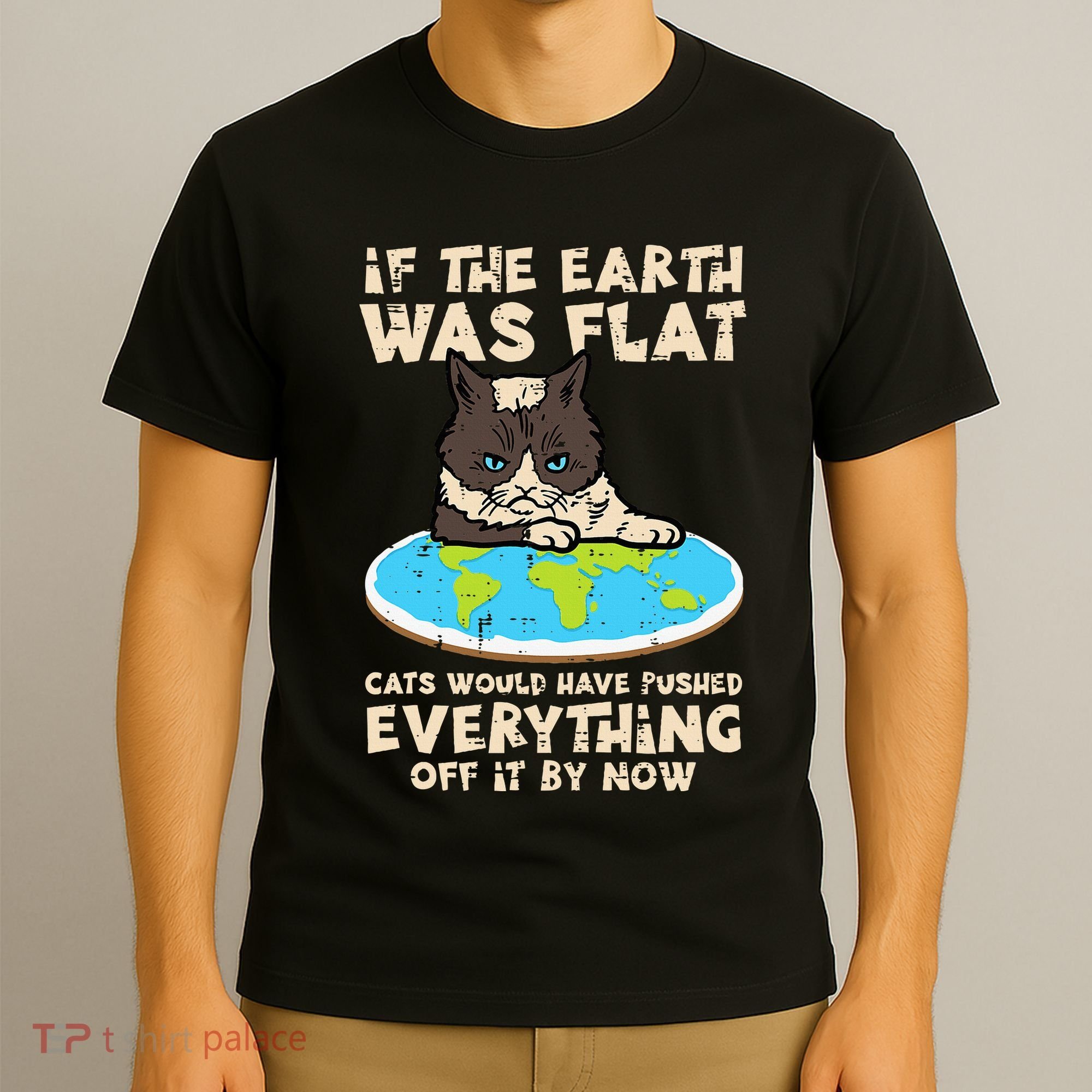 If Earth Was Flat Cat Pushed Everything T-Shirt