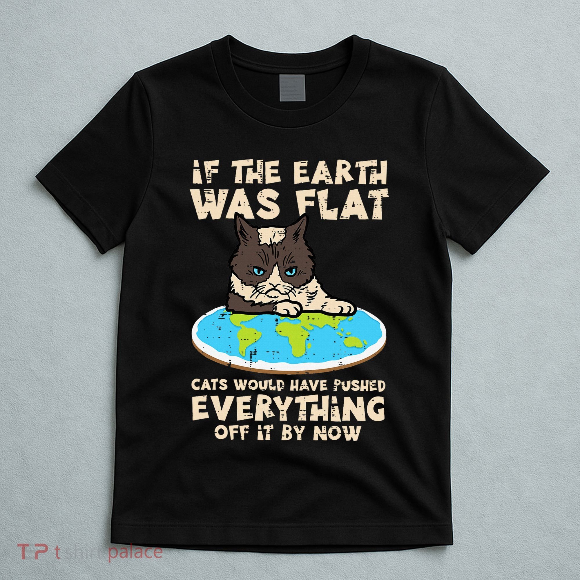 If Earth Was Flat Cat Pushed Everything T-Shirt