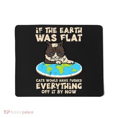 If Earth Was Flat Cat Pushed Everything Mousepad