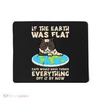 If Earth Was Flat Cat Pushed Everything Mousepad thumb 0