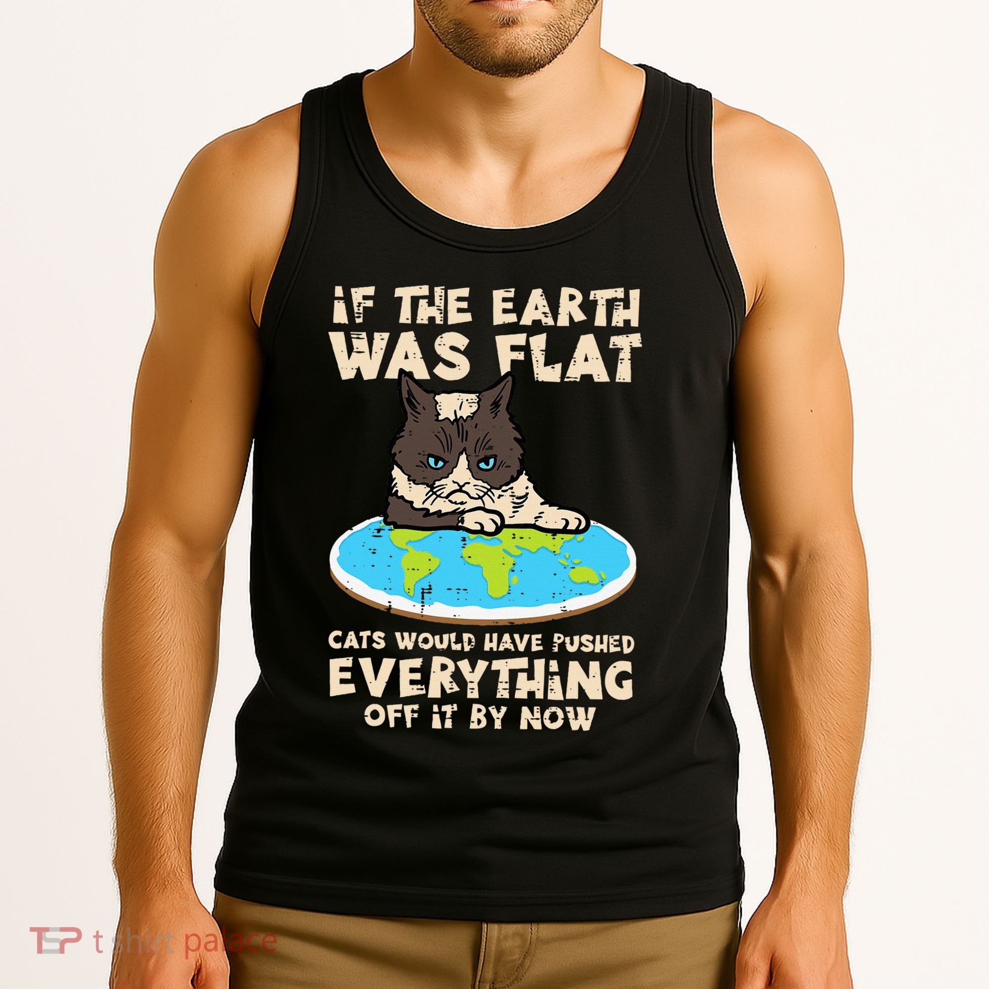 If Earth Was Flat Cat Pushed Everything Tank Top