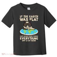 If Earth Was Flat Cat Pushed Everything Toddler T-Shirt thumb 0