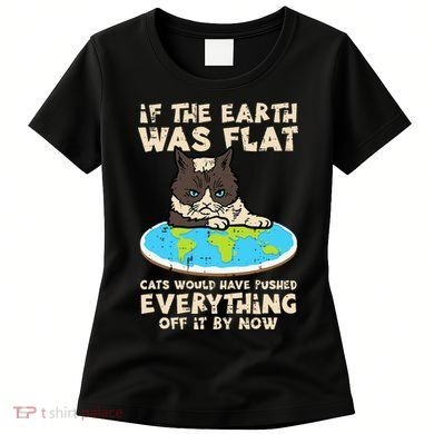 If Earth Was Flat Cat Pushed Everything Women's T-Shirt