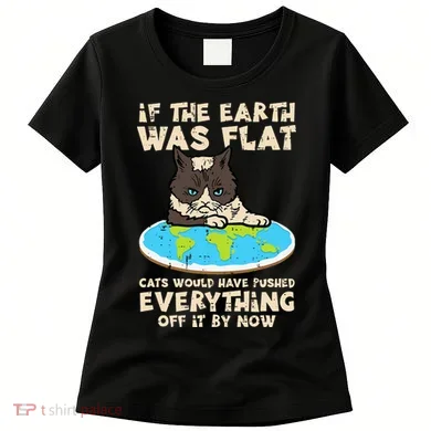 If Earth Was Flat Cat Pushed Everything Women's T-Shirt