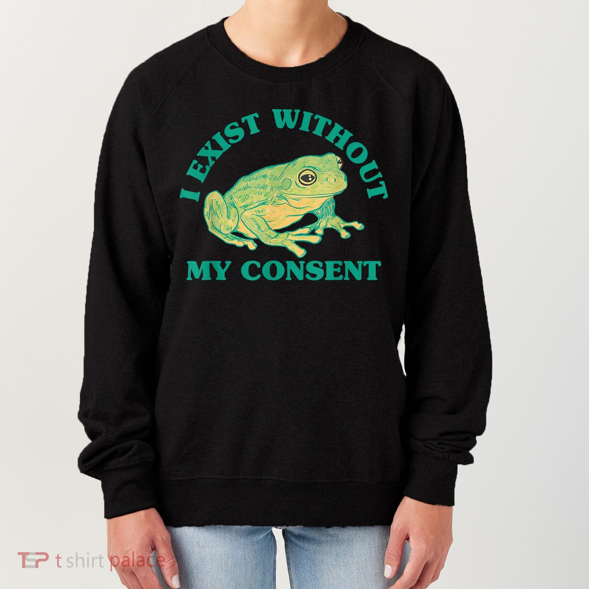 I Exist Without My Consent Frog Funny Meme Women's Sweatshirt