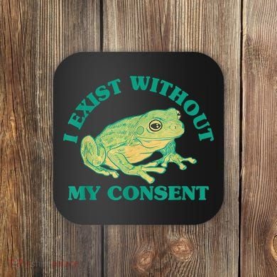 I Exist Without My Consent Frog Funny Meme Coaster