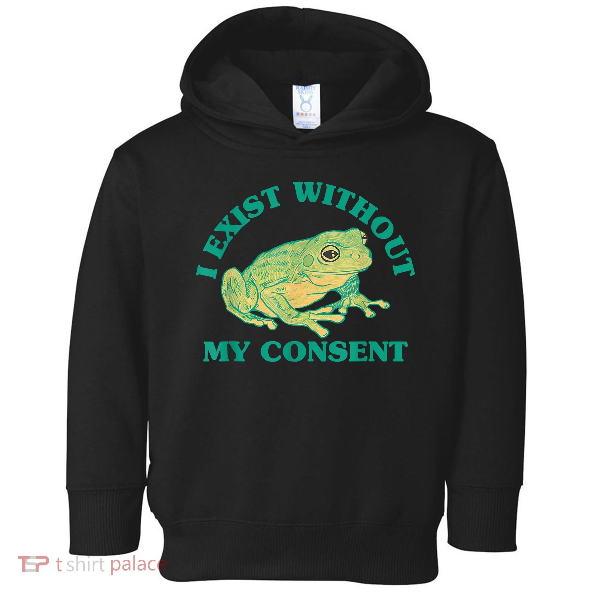 I Exist Without My Consent Frog Funny Meme Toddler Hoodie
