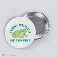 I Exist Without My Consent Frog Funny Meme Button thumb 0