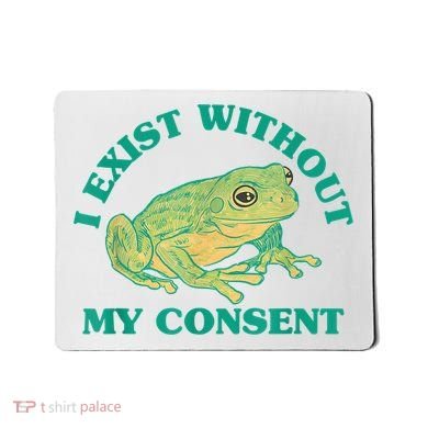 I Exist Without My Consent Frog Funny Meme Mousepad