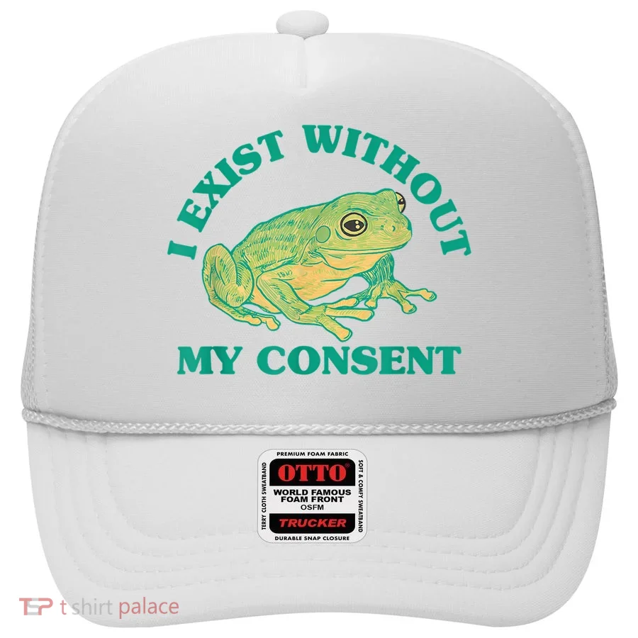 I Exist Without My Consent Frog Funny Meme Hat