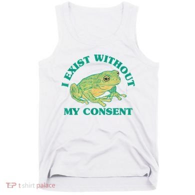 I Exist Without My Consent Frog Funny Meme Tank Top