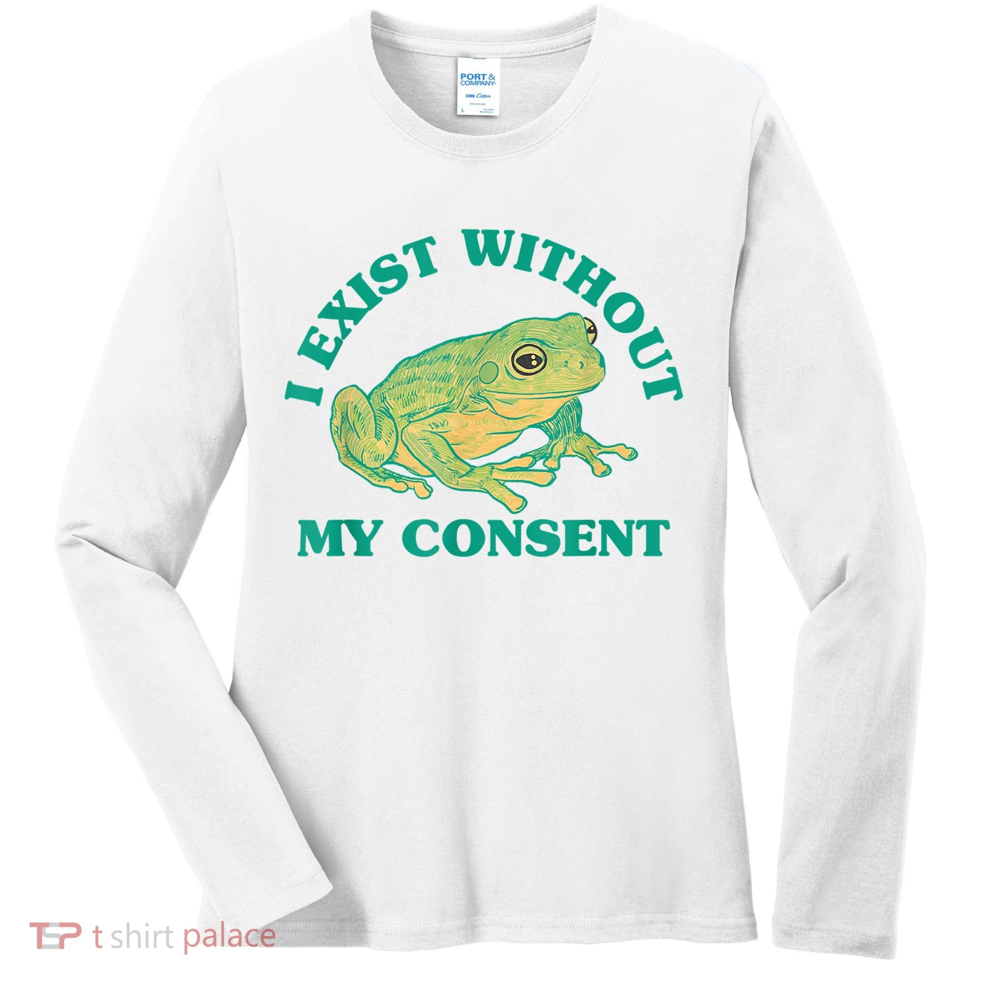 I Exist Without My Consent Frog Funny Meme Women's Long Sleeve Shirt