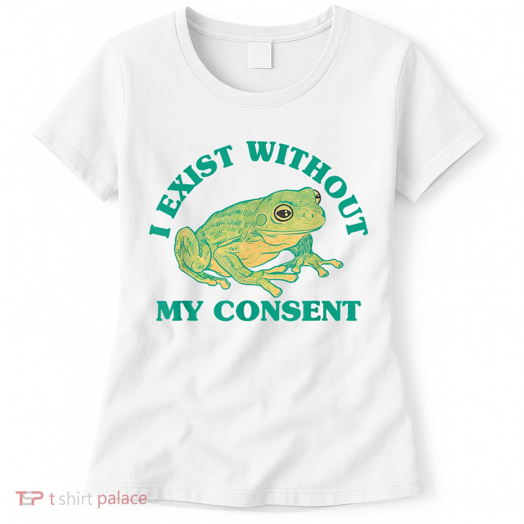 I Exist Without My Consent Frog Funny Meme Women's T-Shirt