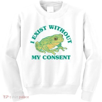 I Exist Without My Consent Frog Funny Meme Kids Sweatshirt