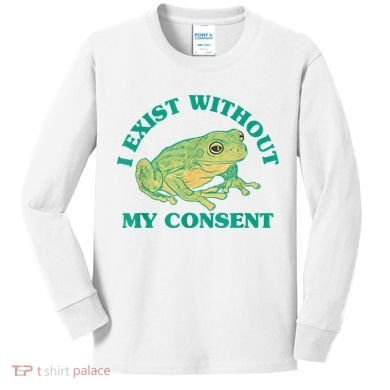 I Exist Without My Consent Frog Funny Meme Kids Long Sleeve Shirt