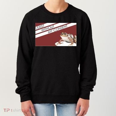 I Exist Without My Consent Funny Meme Frog Women's Sweatshirt