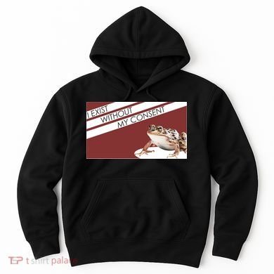 I Exist Without My Consent Funny Meme Frog Hoodie