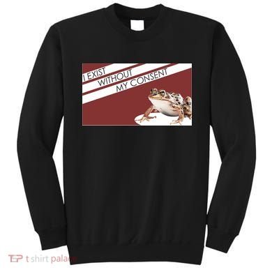 I Exist Without My Consent Funny Meme Frog Sweatshirt