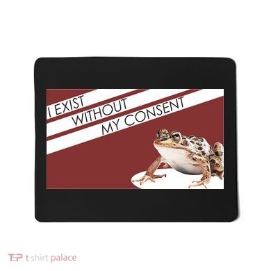 I Exist Without My Consent Funny Meme Frog Mousepad