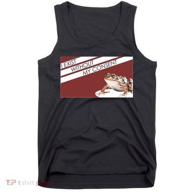I Exist Without My Consent Funny Meme Frog Tank Top