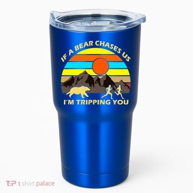 If A Bear Chases Us I'm Tripping You Tumbler