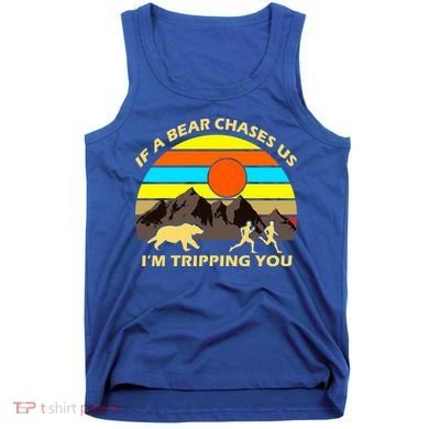 If A Bear Chases Us I'm Tripping You Tank Top