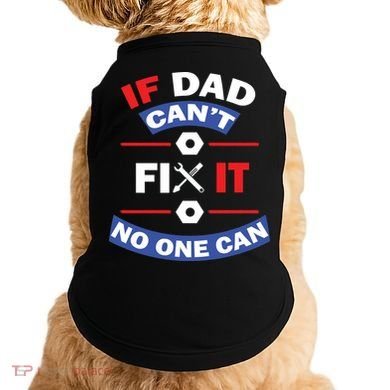 If Dad Can't Fix It No One Can Doggie Tank