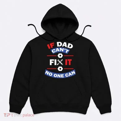 If Dad Can't Fix It No One Can Hoodie