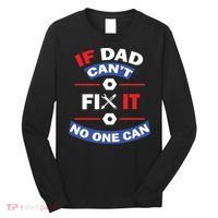 If Dad Can't Fix It No One Can Long Sleeve Shirt thumb 0
