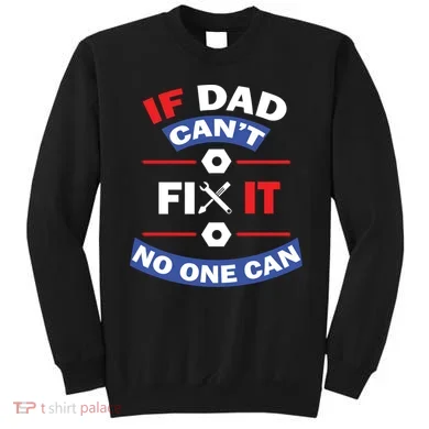 If Dad Can't Fix It No One Can Sweatshirt