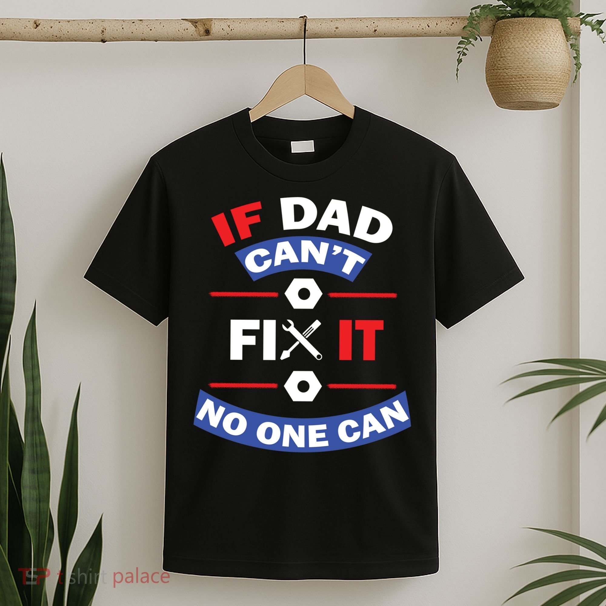 If Dad Can't Fix It No One Can T-Shirt