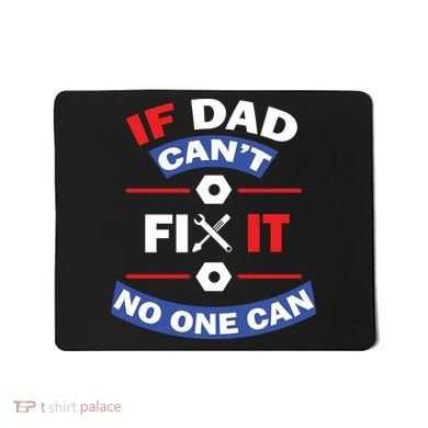 If Dad Can't Fix It No One Can Mousepad