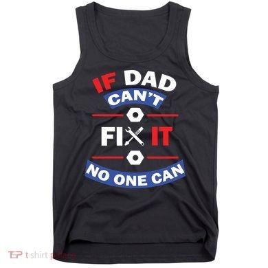 If Dad Can't Fix It No One Can Tank Top