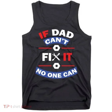 If Dad Can't Fix It No One Can Tank Top