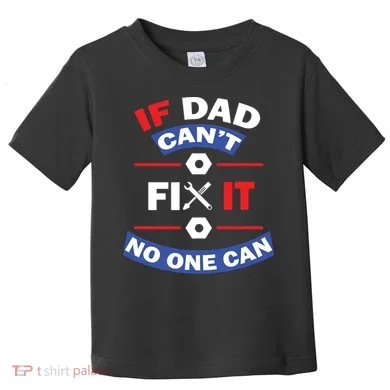 If Dad Can't Fix It No One Can Toddler T-Shirt
