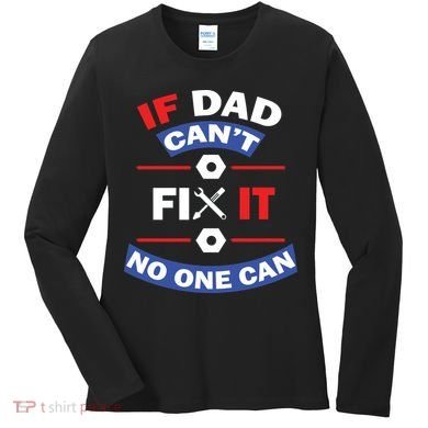 If Dad Can't Fix It No One Can Women's Long Sleeve Shirt