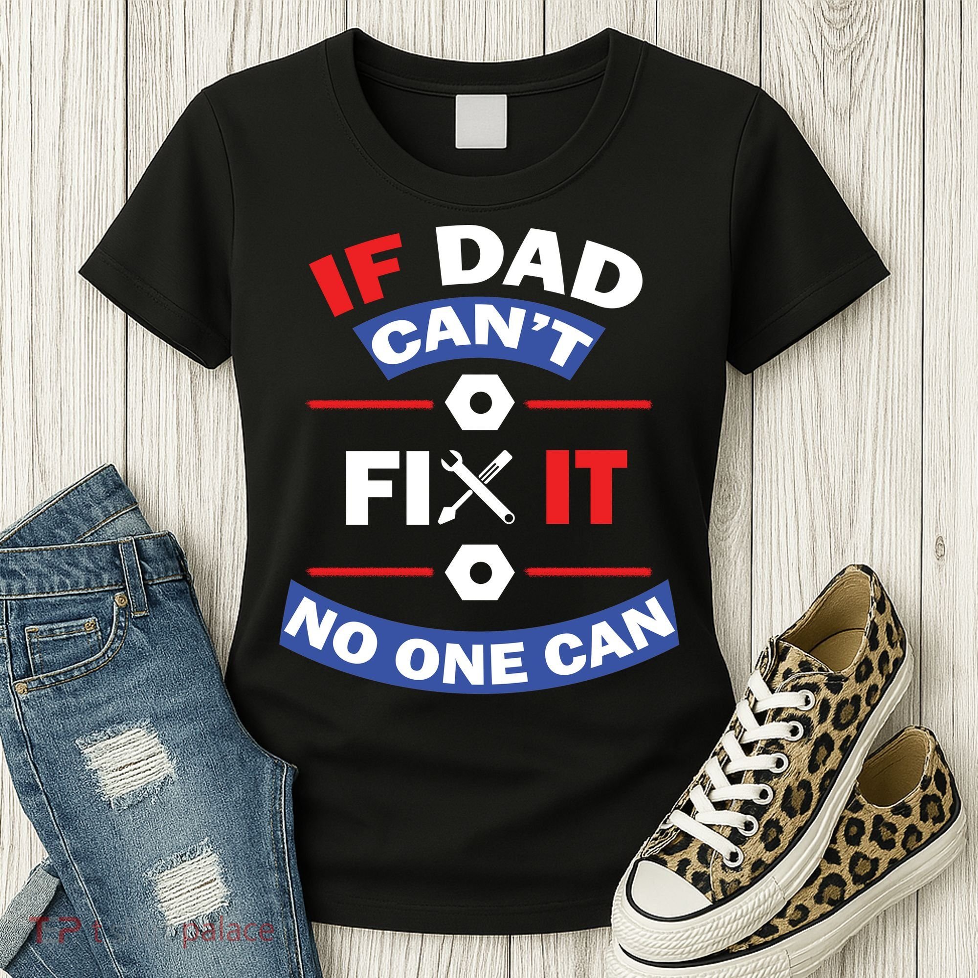 If Dad Can't Fix It No One Can Women's T-Shirt