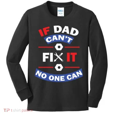 If Dad Can't Fix It No One Can Kids Long Sleeve Shirt