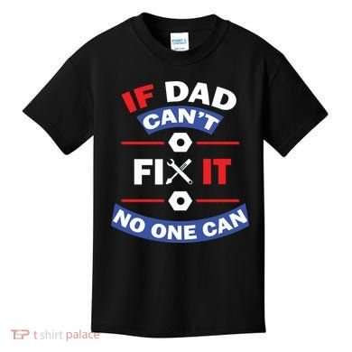 If Dad Can't Fix It No One Can Kids T-Shirt