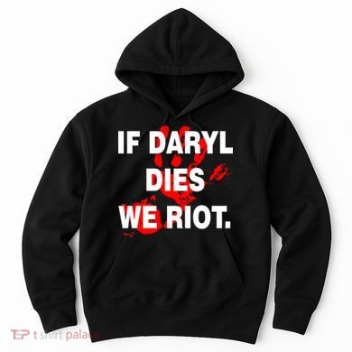If Daryl Dies We Riot Hoodie