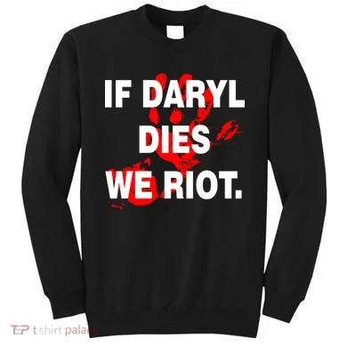 If Daryl Dies We Riot Sweatshirt