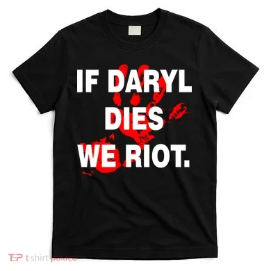 If Daryl Dies We Riot T-Shirt