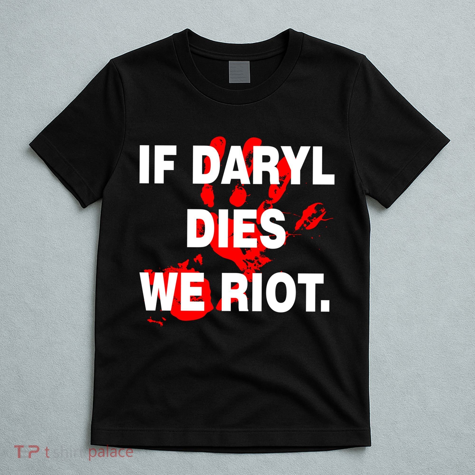 If Daryl Dies We Riot T-Shirt