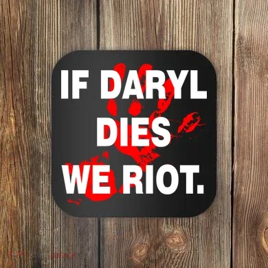 If Daryl Dies We Riot Coaster